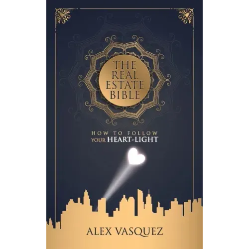 The Real Estate Bible: How To Follow Your Heart Light