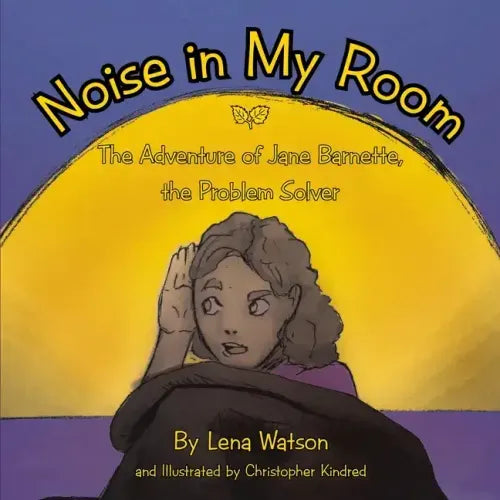 Noise in My Room: The Adventure of Jane Barnette, the Problem Solver