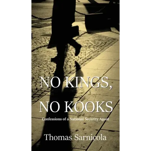 No Kings, No Kooks...: Confessions of a National Security Agent