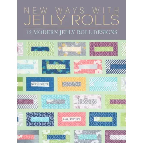 New Ways with Jelly Rolls: 12 Reversible Modern Jelly Roll Quilts