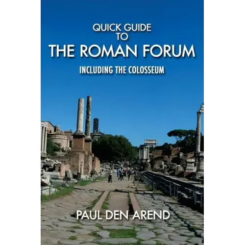 Quick Guide to the Roman Forum: Including the Colosseum