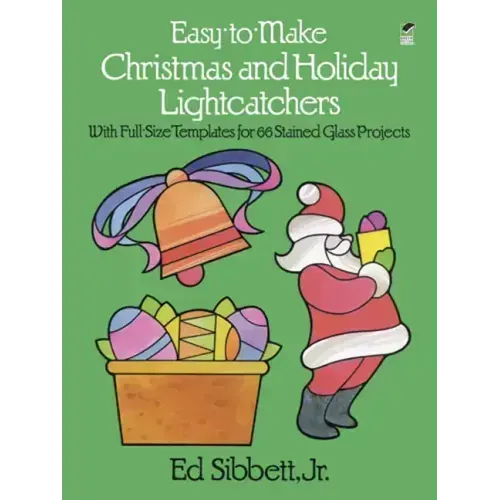 Easy-To-Make Christmas and Holiday Lightcatchers: With Full-Size Templates for 66 Stained Glass Projects