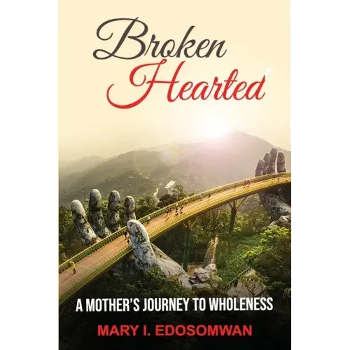 Broken Hearted: : A Mothers Journey to Wholeness