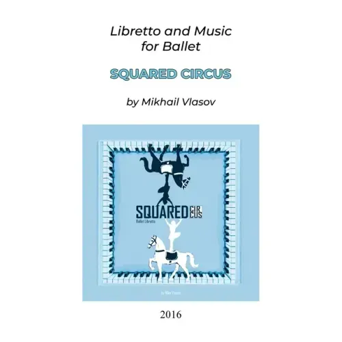 Squared Circus: Libretto and Music for Ballet