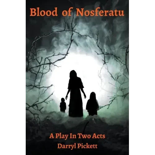 Blood of Nosferatu: A Play In Two Acts