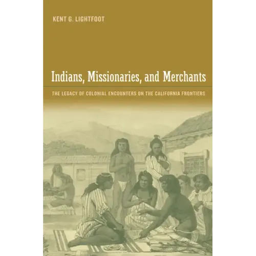 Indians, Missionaries, and Merchants: The Legacy of Colonial Encounters on the California Frontiers
