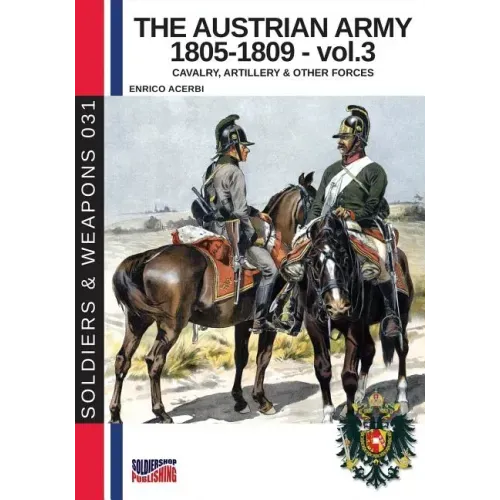 The Austrian army 1805-1809 - vol. 3: Cavalry, Artillery & other forces