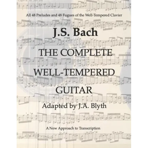 J. S. Bach: The Well-Tempered Guitar: 48 Preludes and Fugues adapted by J.A.Blyth