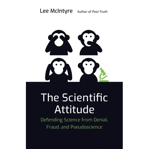 The Scientific Attitude: Defending Science from Denial, Fraud, and Pseudoscience