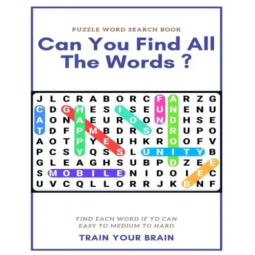 Puzzle Word Search Book Can You Find All the Words ? Find Each Word If Yo Can Easy to Medium to Hard Train Your Brain: Word Search Puzzle Book for Adu