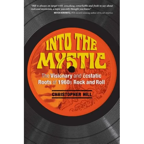 Into the Mystic: The Visionary and Ecstatic Roots of 1960s Rock and Roll