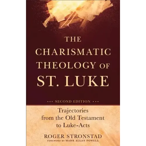 The Charismatic Theology of St. Luke: Trajectories from the Old Testament to Luke-Acts