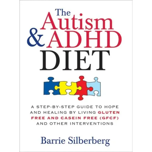The Autism & ADHD Diet: A Step-By-Step Guide to Hope and Healing by Living Gluten Free and Casein Free (Gfcf) and Other Interventions