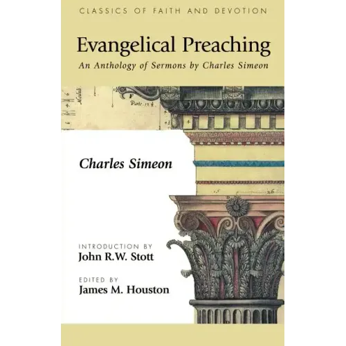 Evangelical Preaching: An Anthology of Sermons by Charles Simeon