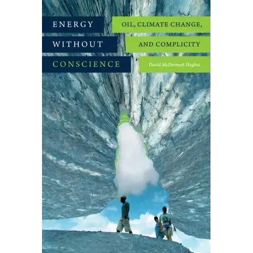 Energy Without Conscience: Oil, Climate Change, and Complicity