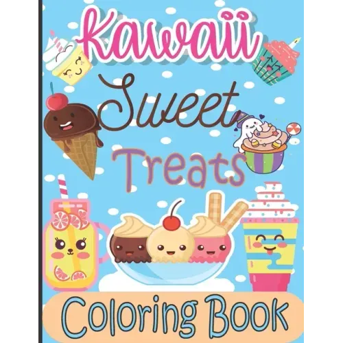 Kawaii Sweet Treats Coloring Book: Kawaii Coloring Book with Cute Dessert, Cupcake, Donut, Candy, Ice cream, Fruit Easy Coloring Pages for Toddlers, K