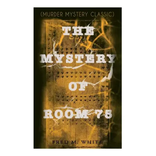 The Mystery of Room 75 (Murder Mystery Classic): Crime Thriller