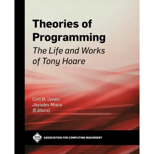 Theories of Programming: The Life and Works of Tony Hoare
