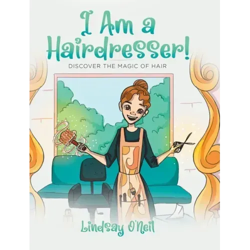 I Am a Hairdresser!: Discover the Magic of Hair