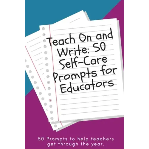 Teach On and Write: 50 Self-Care Prompts for Educators