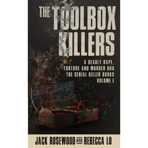 The Toolbox Killers: A Deadly Rape, Torture & Murder Duo