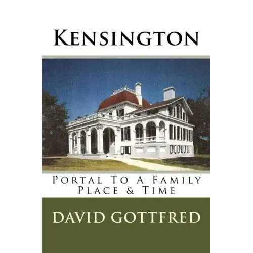 Kensington: Portal To A Family, Place & Time