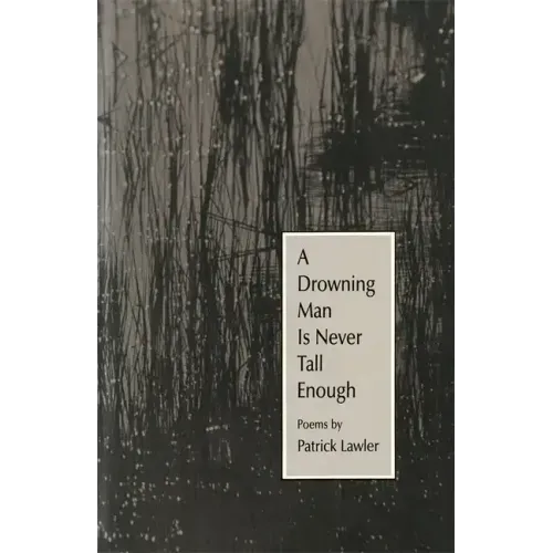 A Drowning Man Is Never Tall Enough: Poems