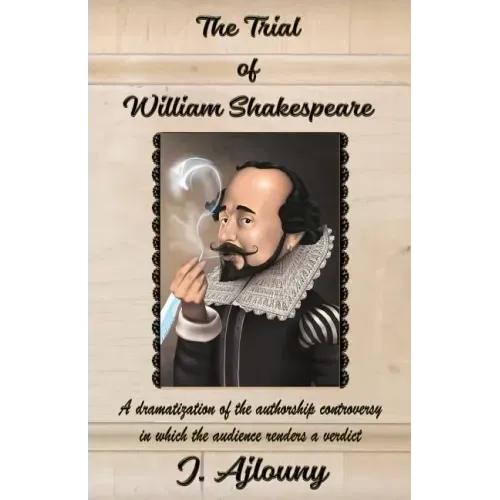 The Trial of William Shakespeare: A dramatization of the authorship controversy in which the audience renders a verdict
