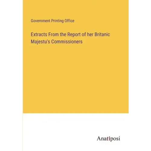 Extracts From the Report of her Britanic Majestu's Commissioners