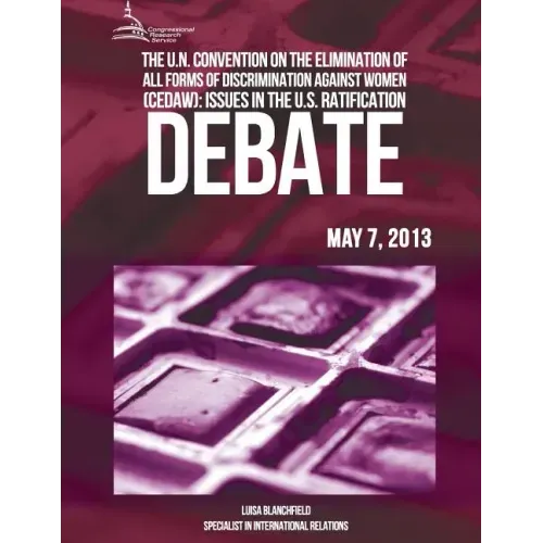 The U.N Convention On The Elimination Of All Forms Of Discrimination Against Women (CEDAW): Issues In The U.S Ratification Debate
