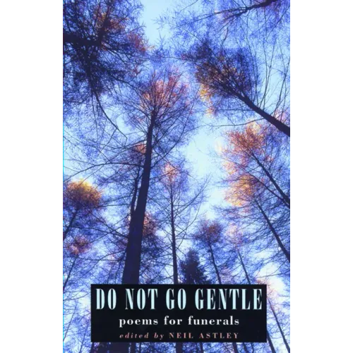 Do Not Go Gentle: Poems for Funerals