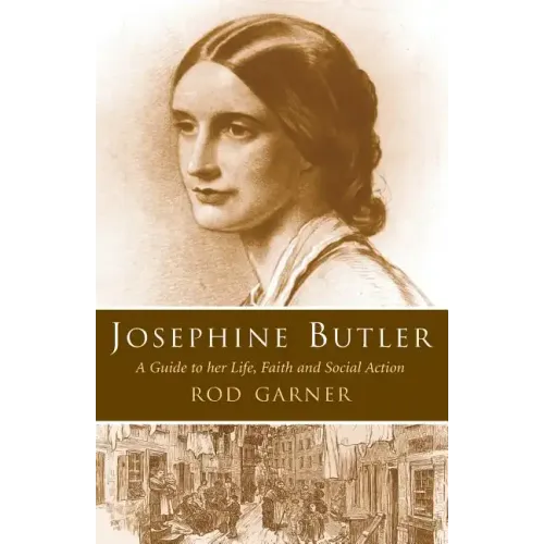Josephine Butler: A Guide to Her Life, Faith and Social Action