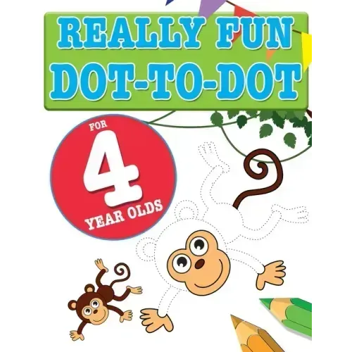 Really Fun Dot To Dot For 4 Year Olds: Fun, educational dot-to-dot puzzles for four year old children