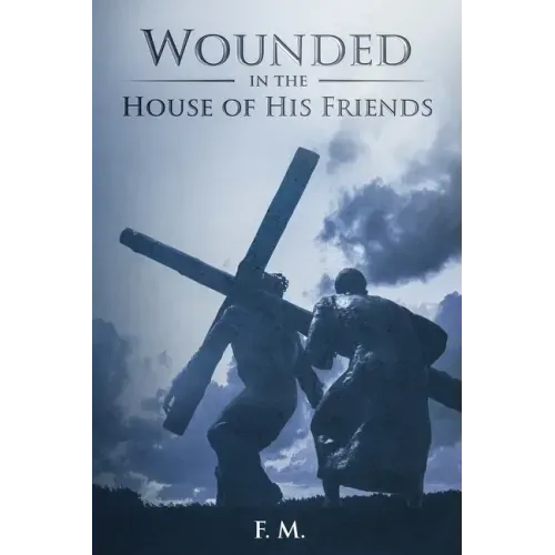 Wounded in the House of His Friends: With Study Guide