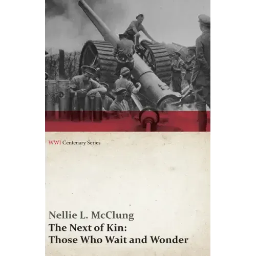 The Next of Kin: Those Who Wait and Wonder (WWI Centenary Series)