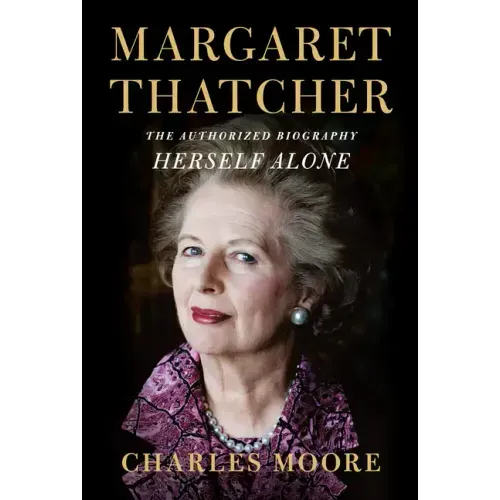 Margaret Thatcher: Herself Alone: The Authorized Biography