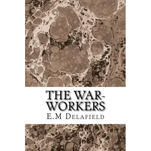 The War-Workers: (E.M Delafield Classics Collection)