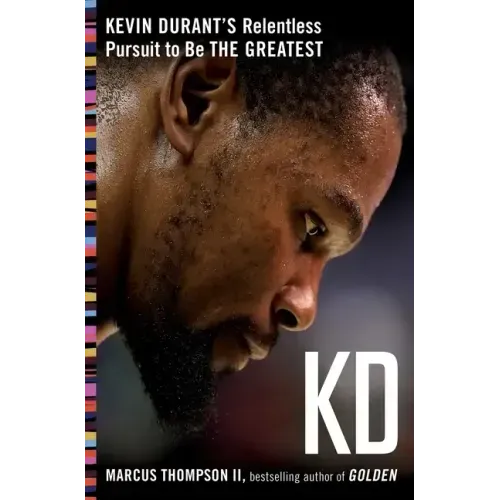 Kd: Kevin Durant's Relentless Pursuit to Be the Greatest