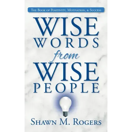 Wise Words from Wise People: The Book of Positivity, Motivation, & Success