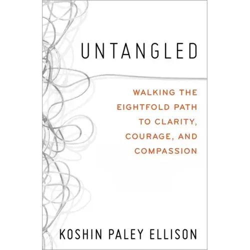 Untangled: Walking the Eightfold Path to Clarity, Courage, and Compassion