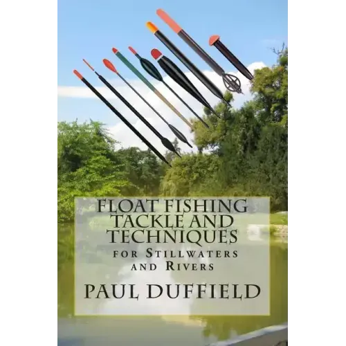 Float Fishing Tackle and Techniques for Stillwaters and Rivers