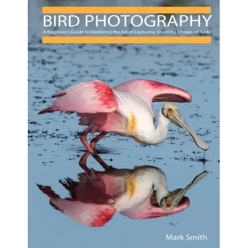 Bird Photography: A Beginner's Guide to Mastering the Art of Capturing Stunning Images of Birds