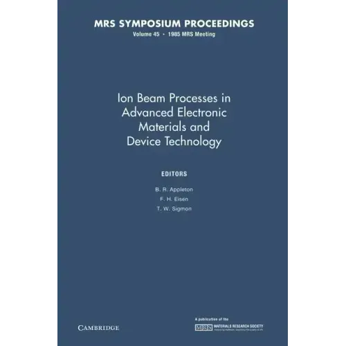 Ion Beam Processes in Advanced Electronic Materials and Device Technology: Volume 45