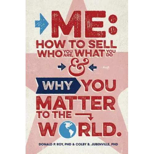 Me: How to Sell Who You Are, What You Do, and Why You Matter to the World