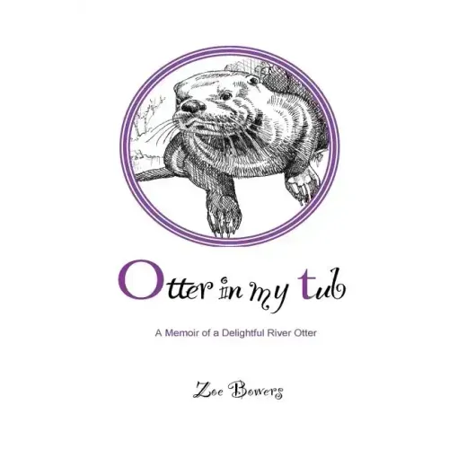 Otter in my Tub: A Memoir of a Delightful River Otter