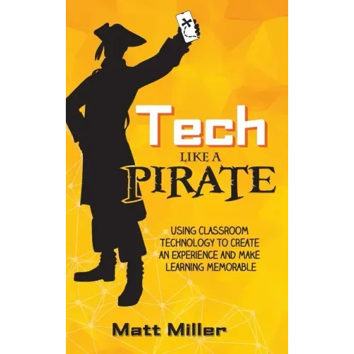 Tech Like a PIRATE: Using Classroom Technology to Create an Experience and Make Learning Memorable