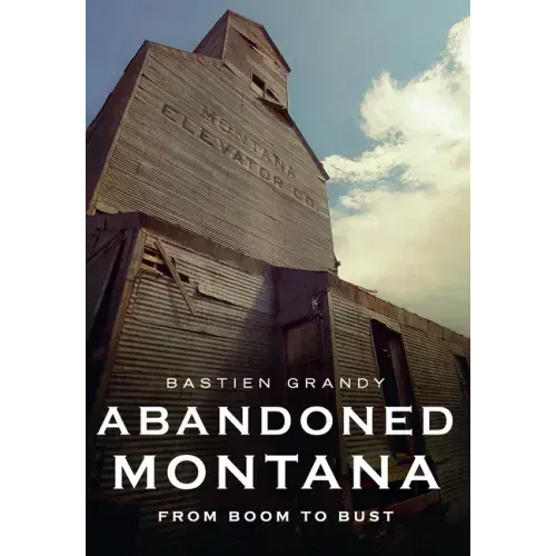 Abandoned Montana: From Boom to Bust