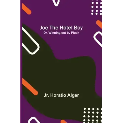 Joe the Hotel Boy; Or, Winning out by Pluck