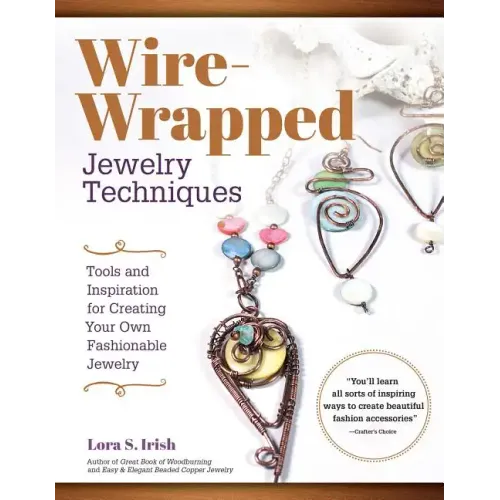 Wire-Wrapped Jewelry Techniques: Tools and Inspiration for Creating Your Own Fashionable Jewelry