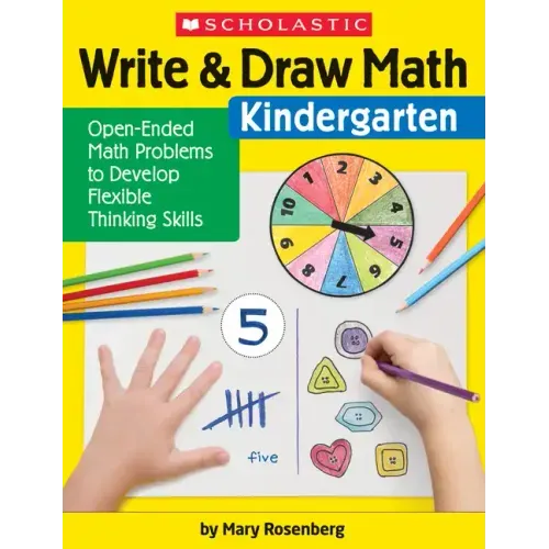 Write & Draw Math: Kindergarten: Open-Ended Math Problems to Develop Flexible Thinking Skills